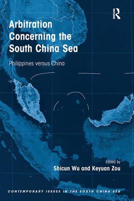 Arbitration Concerning the South China Sea: Philippines versus China - Wu, Shicun, and Zou, Keyuan