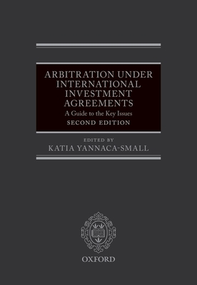 Arbitration Under International Investment Agreements: A Guide to the Key Issues - Yannaca-Small, Katia (Editor)