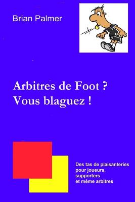 Arbitres de Foot ? Vous blaguez ! - Palmer, Brian