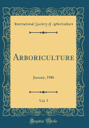 Arboriculture, Vol. 5: January, 1906 (Classic Reprint)