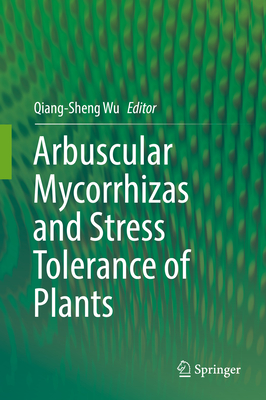 Arbuscular Mycorrhizas and Stress Tolerance of Plants - Wu, Qiang-Sheng (Editor)