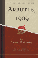 Arbutus, 1909 (Classic Reprint)