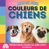 Arc-en-Ciel Junior, Couleurs de Chiens: Pr?sentation des couleurs aux jeunes esprits