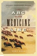 Arc of the Medicine Line: Mapping the World's Longest Undefended Border Across the Western Plains