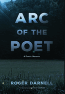 Arc of the Poet: A Poetic Memoir