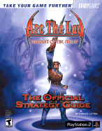 ARC the Lad(tm): Twilight of the Spirits Official Strategy Guide
