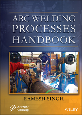 Arc Welding Processes Handbook - Singh, Ramesh