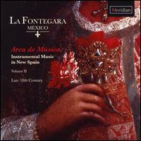 Arca de Msica: Instrumental Music in New Spain, Vol. 2 - La Fontegara Mxico