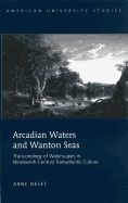 Arcadian Waters and Wanton Seas: The Iconology of Waterscapes in Nineteenth-Century Transatlantic Culture