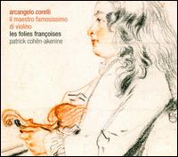 Arcangelo Corelli: Il Maestro Famosissimo di Violino - Les Folies Franoises; Marc Schapira; Patrick Cohn-Akenine (conductor)
