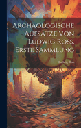 Archologische Aufstze von Ludwig Ross, Erste Sammlung