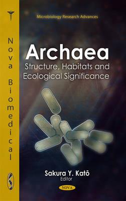 Archaea: Structure, Habitats & Ecological Significance - Kato, Sakura Y (Editor)