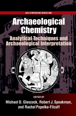 Archaelogical Chemistry #968: Analytical Techniques and Archaeological Interpretation - Glascock, Michael D, and Speakman, Robert J, and Popelka-Filcoff, Rachel S