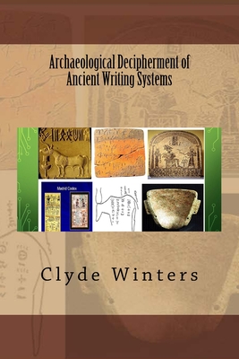 Archaeological Decipherment of Ancient Writing Systems - Winters, Clyde