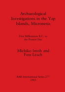 Archaeological Investigations in the Yap Islands, Micronesia: First Millenium B.C. to the Present Day