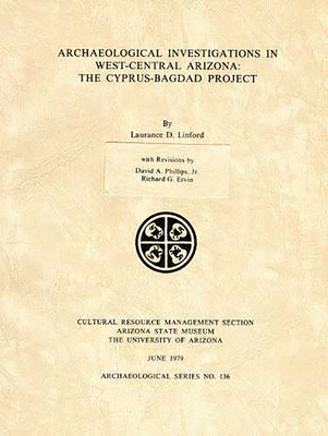 Archaeological Investigations in West-Central Arizona: The Cyprus-Bagdad Project - Linford, Laurance D