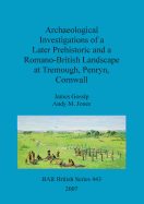 Archaeological investigations of a later prehistoric and a Romano-British landscape at Tremough, Penryn, Cornwall