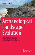 Archaeological Landscape Evolution: The Mariana Islands in the Asia-Pacific Region