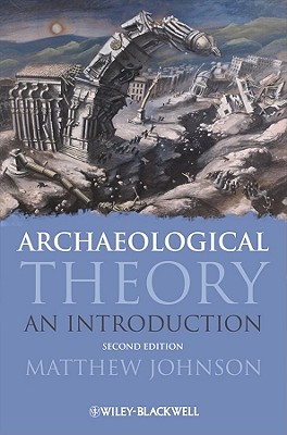 Archaeological Theory: An Introduction - Johnson, Matthew