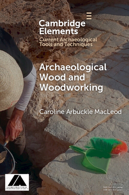 Archaeological Wood and Woodworking - Arbuckle Macleod, Caroline