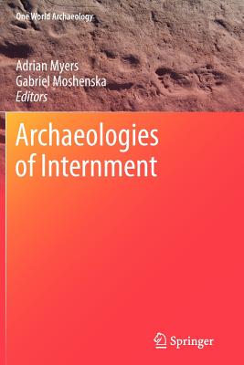 Archaeologies of Internment - Myers, Adrian (Editor), and Moshenska, Gabriel (Editor)