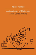 Archaeologies of Modernity: Avant-Garde Bildung