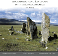 Archaeology and Landscape in the Mongolian Altai: An Atlas