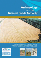 Archaeology and the National Roads Authority: Proceedings of Two Seminars in 2002 on the Provisions for Archaeological Work within the National Roads Programme, Dublin, 27 February 2002 and Tullamore, 29 May 2002