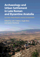 Archaeology and Urban Settlement in Late Roman and Byzantine Anatolia: Euchata-Avkat-Beyz and its Environment