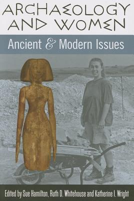 Archaeology and Women: Ancient and Modern Issues - Hamilton, Sue (Editor), and Whitehouse, Ruth D (Editor), and Wright, Katherine I (Editor)