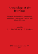 Archaeology at the Interface: Studies in Archaeology's Relationships with History, Geography, Biology and Physical Science