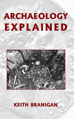 Archaeology Explained - Branigan, Keith