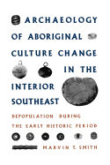 Archaeology of Aboriginal Culture Change in the Interior Southeast: Depopulation During the Early Historic Period
