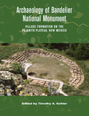 Archaeology of Bandelier National Monument: Village Formation on the Pajarito Plateau, New Mexico - Kohler, Timothy A (Editor)