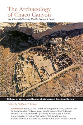 Archaeology of Chaco Canyon: An Eleventh-Century Pueblo Regional Center - Lekson, Stephen H, Dr. (Editor)