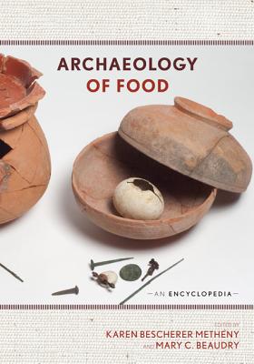Archaeology of Food: An Encyclopedia - Metheny, Karen Bescherer (Editor), and Beaudry, Mary C (Editor)