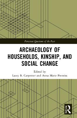 Archaeology of Households, Kinship, and Social Change - Carpenter, Lacey B (Editor), and Prentiss, Anna Marie (Editor)