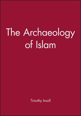 Archaeology of Islam - Insoll, Timothy