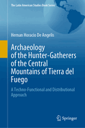 Archaeology of the Hunter-Gatherers of the Central Mountains of Tierra del Fuego: A Techno-Functional and Distributional Approach