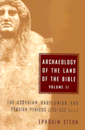 Archaeology of the Land of the Bible, Volume II: The Assyrian, Babylonian, and Persian Periods (732-332 B.C.E.)