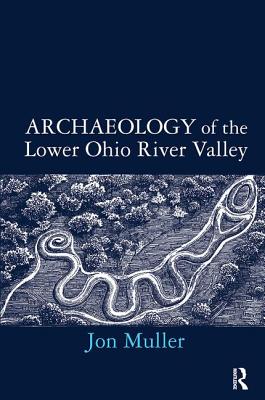 Archaeology of the Lower Ohio River Valley - Muller, Jon