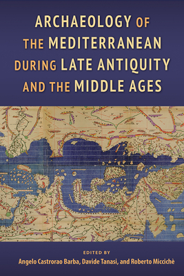 Archaeology of the Mediterranean during Late Antiquity and the Middle Ages - Castrorao Barba, Angelo (Editor), and Tanasi, Davide (Editor), and Miccich, Roberto (Editor)