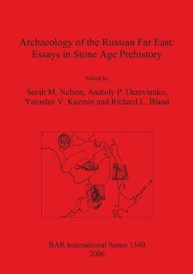 Archaeology of the Russian Far East: Essays in Stone Age Prehistory - Nelson, Sarah M (Editor), and Derevianko, Anatoly P (Editor), and Kuzmin, Yaroslav V (Editor)