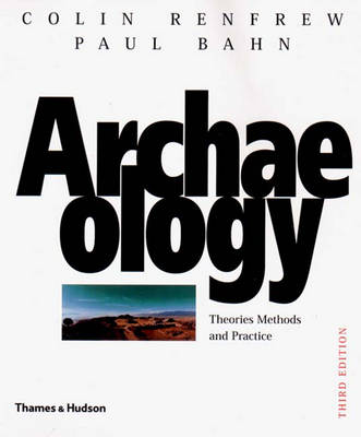 Archaeology: Theories, Methods, and Practice - Renfrew, Colin, and Bahn, Paul, Ph.D.