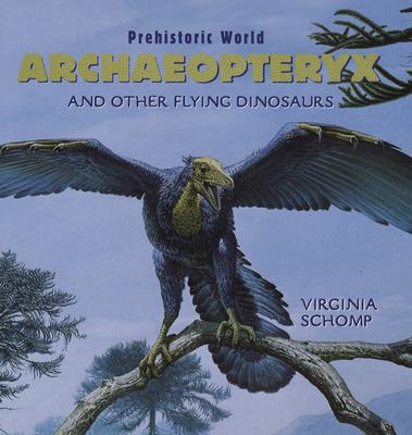 Archaeopteryx and Other Flying Dinosaurs - Schomp, Virginia