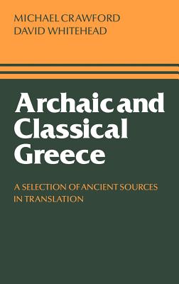 Archaic and Classical Greece - Crawford, Michael H, and Whitehead, David