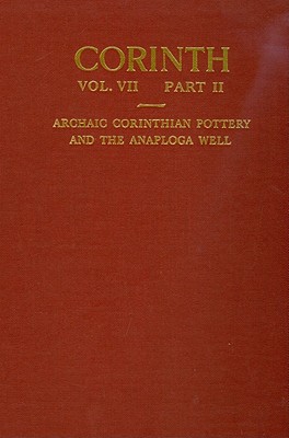 Archaic Corinthian Pottery and the Anaploga Well - Amyx, D A, and Lawrence, Patricia