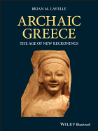 Archaic Greece: The Age of New Reckonings