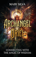 Archangel Uriel: Connecting with the Angel of Wisdom