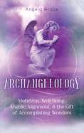 Archangelology: Metatron, Well-Being, Angelic Alignment, & the Gift of Accomplishing Wonders